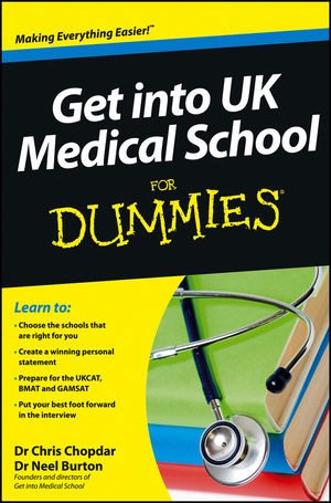 Get into UK Medical School For Dummies - Chris Chopdar, Neel Burton