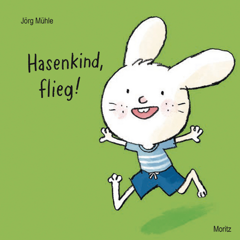 Hasenkind, flieg! - Jörg Mühle