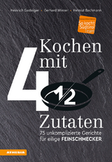 Kochen mit viereinhalb Zutaten - Heinrich Gasteiger, Gerhard Wieser, Helmut Bachmann