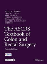 The ASCRS Textbook of Colon and Rectal Surgery - Steele, Scott R.; Hull, Tracy L.; Hyman, Neil; Maykel, Justin A.; Read, Thomas E.; Whitlow, Charles B.