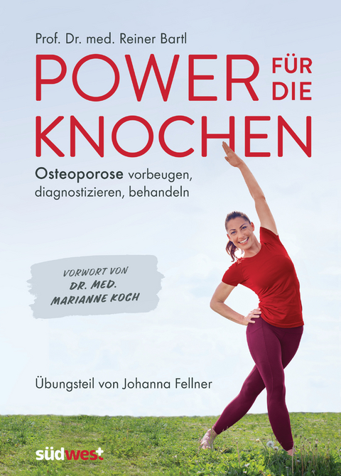 Power für die Knochen - Osteoporose vorbeugen, diagnostizieren, behandeln - Übungsteil von Johanna Fellner - Reiner Bartl