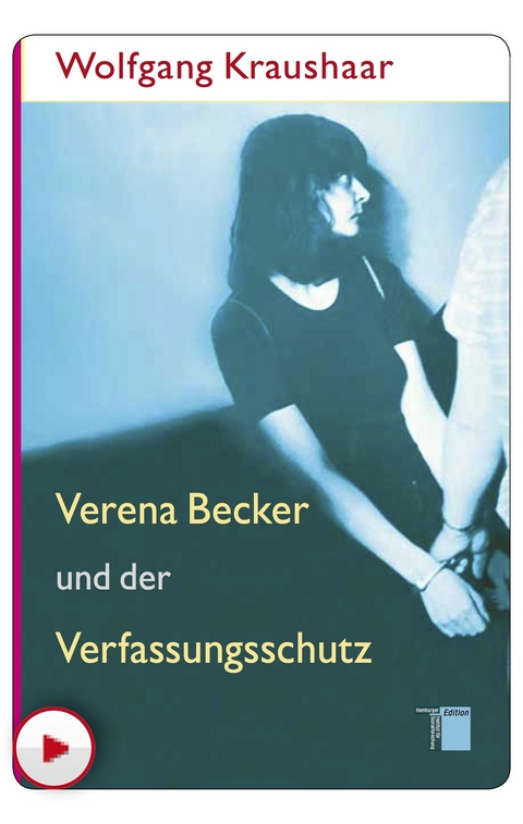 Verena Becker und der Verfassungsschutz - Wolfgang Kraushaar