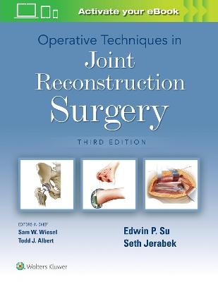 Operative Techniques in Joint Reconstruction Surgery - EDWIN P. SU, Seth Jerabek