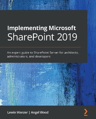 Implementing Microsoft SharePoint 2019 - Lewin Wanzer, Angel Wood