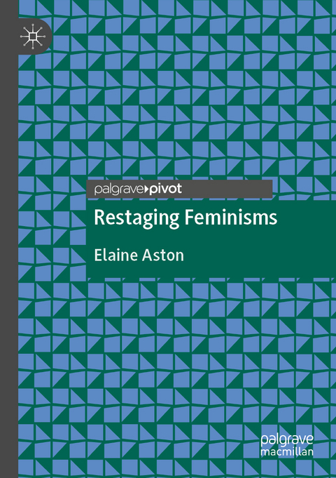 Restaging Feminisms - Elaine Aston