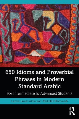 650 Idioms and Proverbial Phrases in Modern Standard Arabic - Lamia Jamal-Aldin, Abdullah Hammadi