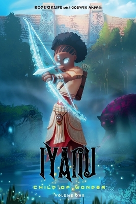 Iyanu: Child of Wonder Volume 1 - Roye Okupe, Godwin Akpan, Spoof Animation