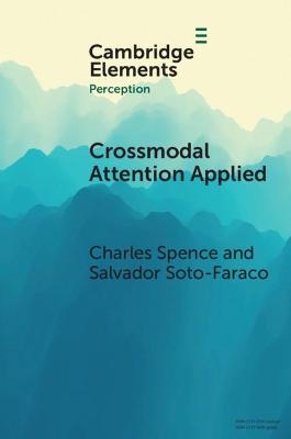 Crossmodal Attention Applied - Charles Spence, Salvador Soto-Faraco