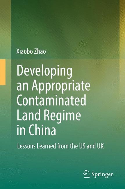 Developing an Appropriate Contaminated Land Regime in China - Xiaobo Zhao