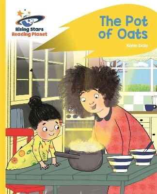 Reading Planet - The Pot of Oats - Yellow: Rocket Phonics - Katie Dale