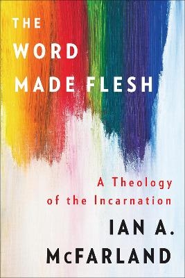 The Word Made Flesh - Ian A. Mcfarland