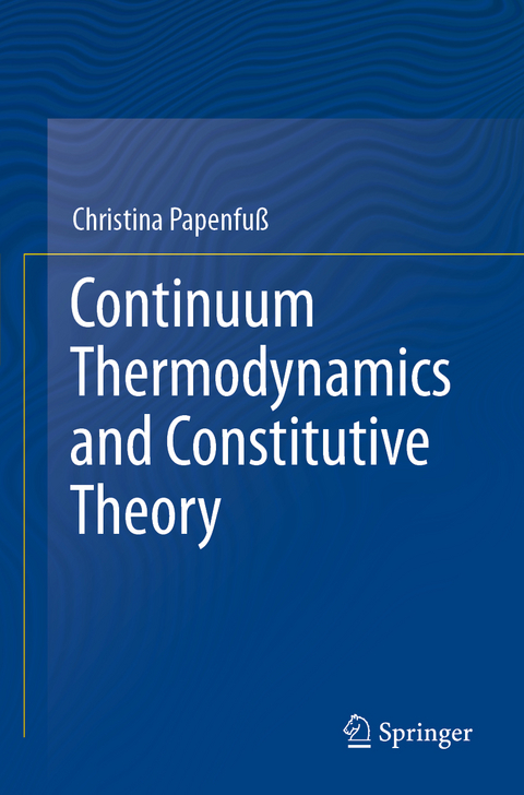 Continuum Thermodynamics and Constitutive Theory - Christina Papenfuß