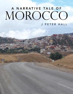 A Narrative Tale of Morocco - J Peter Hall