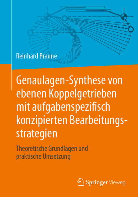 Genaulagen-Synthese von ebenen Koppelgetrieben mit aufgabenspezifisch konzipierten Bearbeitungsstrategien - Reinhard Braune