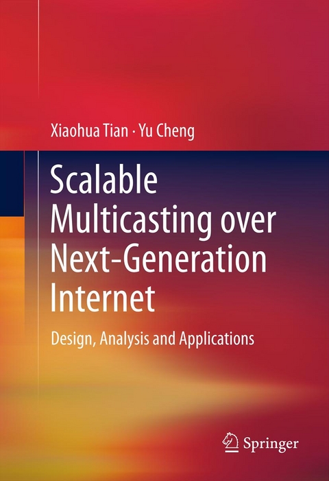 Scalable Multicasting over Next-Generation Internet -  Yu Cheng,  Xiaohua Tian