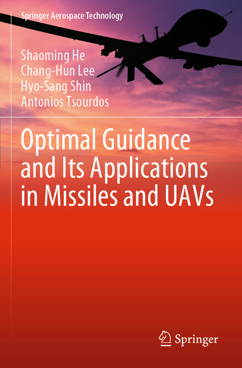 Optimal Guidance and Its Applications in Missiles and UAVs - Shaoming He, Chang-Hun Lee, Hyo-Sang Shin, Antonios Tsourdos