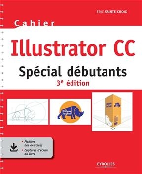 Cahier Illustrator CC : spécial débutants - Eric Sainte-Croix