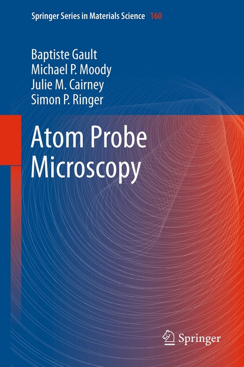 Atom Probe Microscopy - Baptiste Gault, Michael P. Moody, Julie M. Cairney, Simon P. Ringer