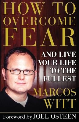 How to Overcome Fear - Marcos Witt