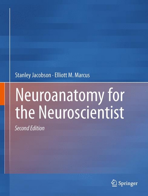 Neuroanatomy for the Neuroscientist - Stanley Jacobson, Elliott M. Marcus