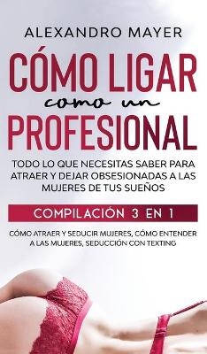 Cómo Ligar como un Profesional - Alexandro Mayer