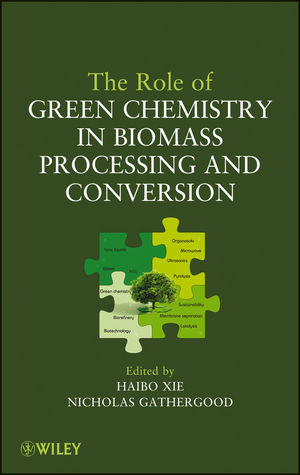 The Role of Green Chemistry in Biomass Processing and Conversion - Haibo Xie, Nicholas Gathergood