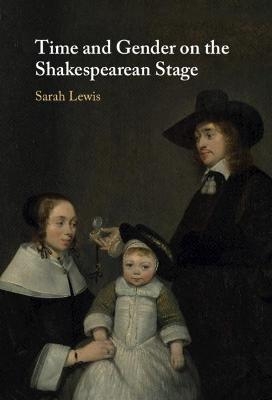 Time and Gender on the Shakespearean Stage - Sarah Lewis