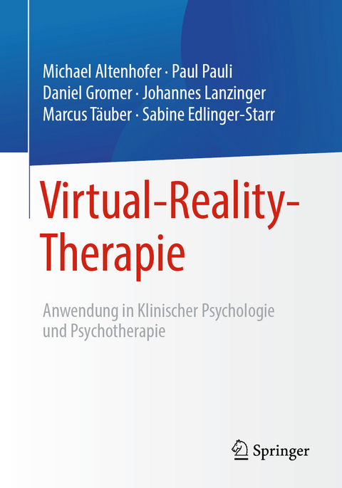 Virtual-Reality-Therapie - Michael Altenhofer, Paul Pauli, Daniel Gromer, Johannes Lanzinger, Marcus Täuber, Sabine Edlinger-Starr