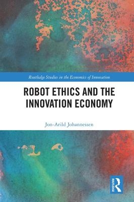 Robot Ethics and the Innovation Economy - Jon-Arild Johannessen