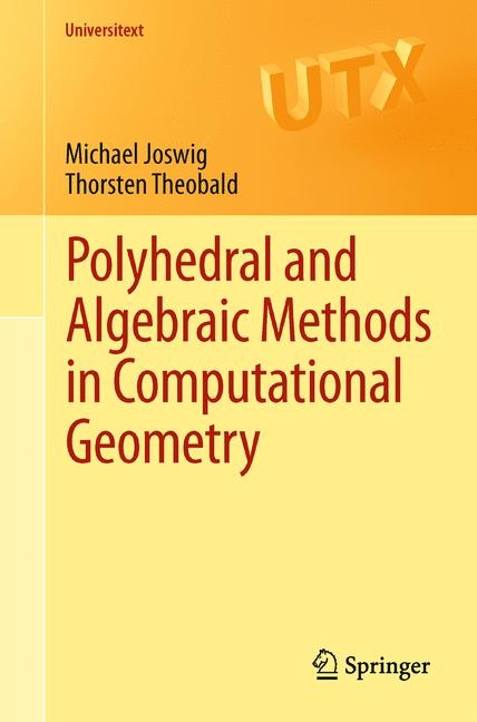 Polyhedral and Algebraic Methods in Computational Geometry -  Michael Joswig,  Thorsten Theobald