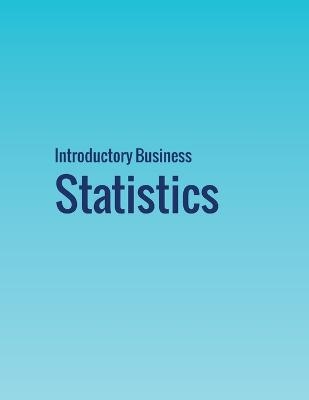 Introductory Business Statistics - Alexander Holmes, Barbara Illowsky, Susan Dean