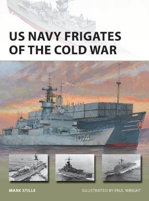 US Navy Frigates of the Cold War - Mark Stille