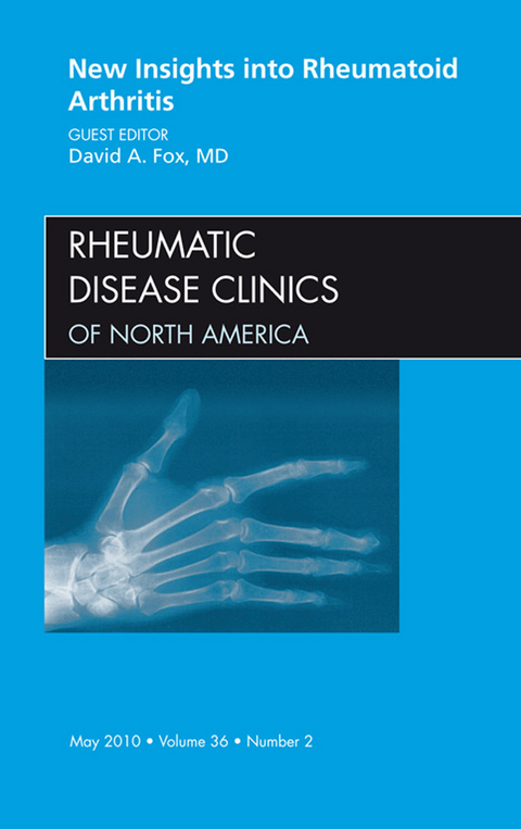 New Insights into Rheumatoid Arthritis, An Issue of Rheumatic Disease Clinics -  David A. Fox