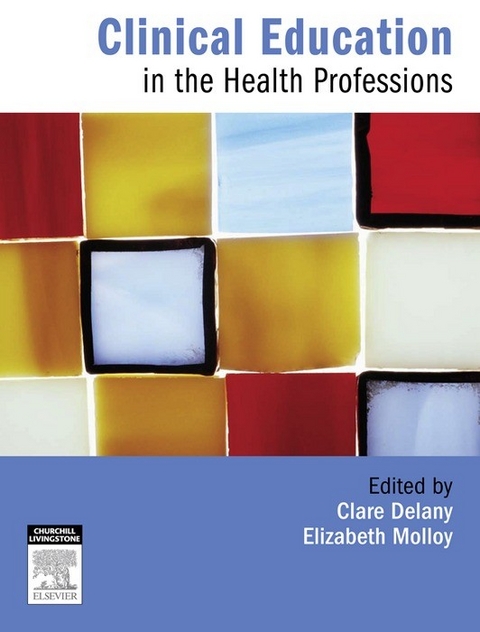 Clinical Education in the Health Professions -  Clare Delany,  Elizabeth Molloy