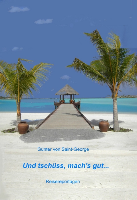 Und tschüss, mach's gut... - Günter von Saint-George