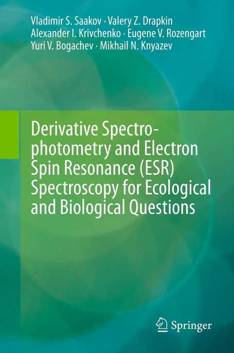 Derivative Spectrophotometry and Electron Spin Resonance (ESR) Spectroscopy for Ecological and Biological Questions - Vladimir S. Saakov, Valery Z. Drapkin, Alexander I. Krivchenko, Eugene V. Rozengart, Yuri V. Bogachev, Mikhail N. Knyazev