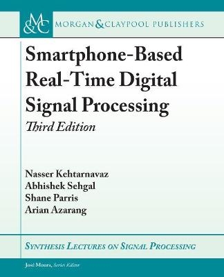 Smartphone-Based Real-Time Digital Signal Processing - Nasser Kehtarnavaz, Abhishek Sehgal, Shane Parris, Arian Azarang