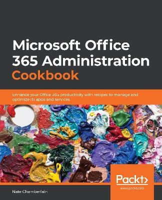 Microsoft  Office 365 Administration Cookbook - Nate Chamberlain