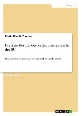 Die Regulierung der Rechnungslegung in der EU - Maximilian D. Thomas