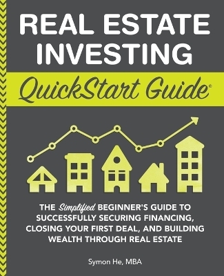 Real Estate Investing QuickStart Guide - Symon He