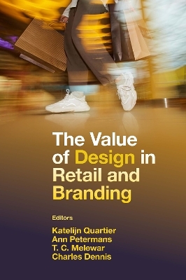 The Value of Design in Retail and Branding - Katelijn Quartier, Ann Petermans, T. C. Melewar, Charles Dennis