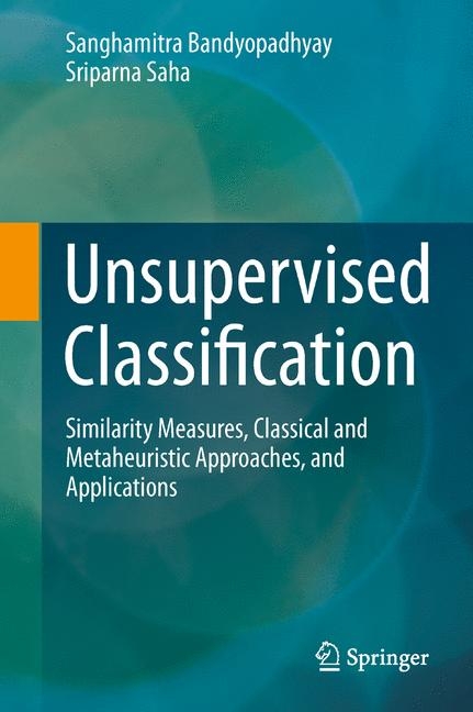 Unsupervised Classification - Sanghamitra Bandyopadhyay, Sriparna Saha