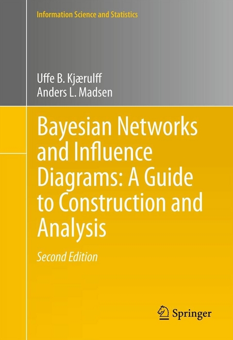 Bayesian Networks and Influence Diagrams: A Guide to Construction and Analysis - Uffe B. Kjærulff, Anders L. Madsen