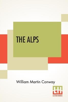 The Alps - William Martin Conway