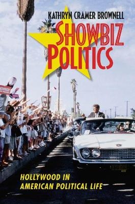 Showbiz Politics - Kathryn Cramer Brownell