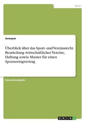 Ãberblick Ã¼ber das Sport- und Vereinsrecht. Beurteilung wirtschaftlicher Vereine, Haftung sowie Muster fÃ¼r einen Sponsoringvertrag -  Anonym