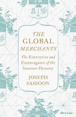 The Global Merchants - Joseph Sassoon