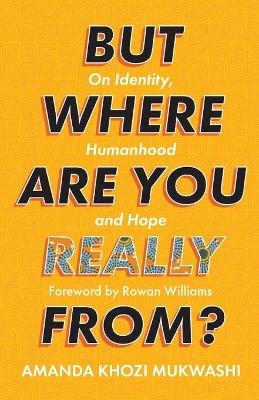 But Where Are You Really From? - Amanda Khozi Mukwashi