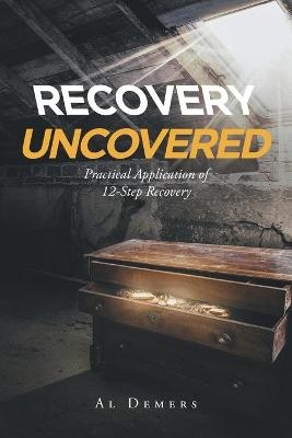 Recovery Uncovered - Al Demers