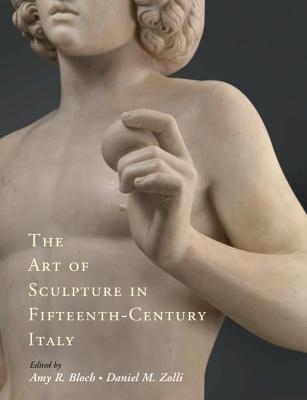 The Art of Sculpture in Fifteenth-Century Italy - 